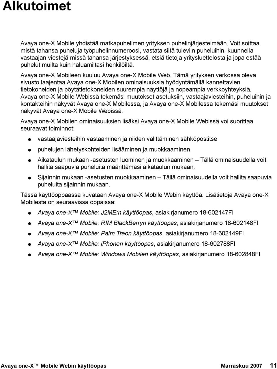 puhelut muilta kuin haluamiltasi henkilöiltä. Avaya one-x Mobileen kuuluu Avaya one-x Mobile Web.