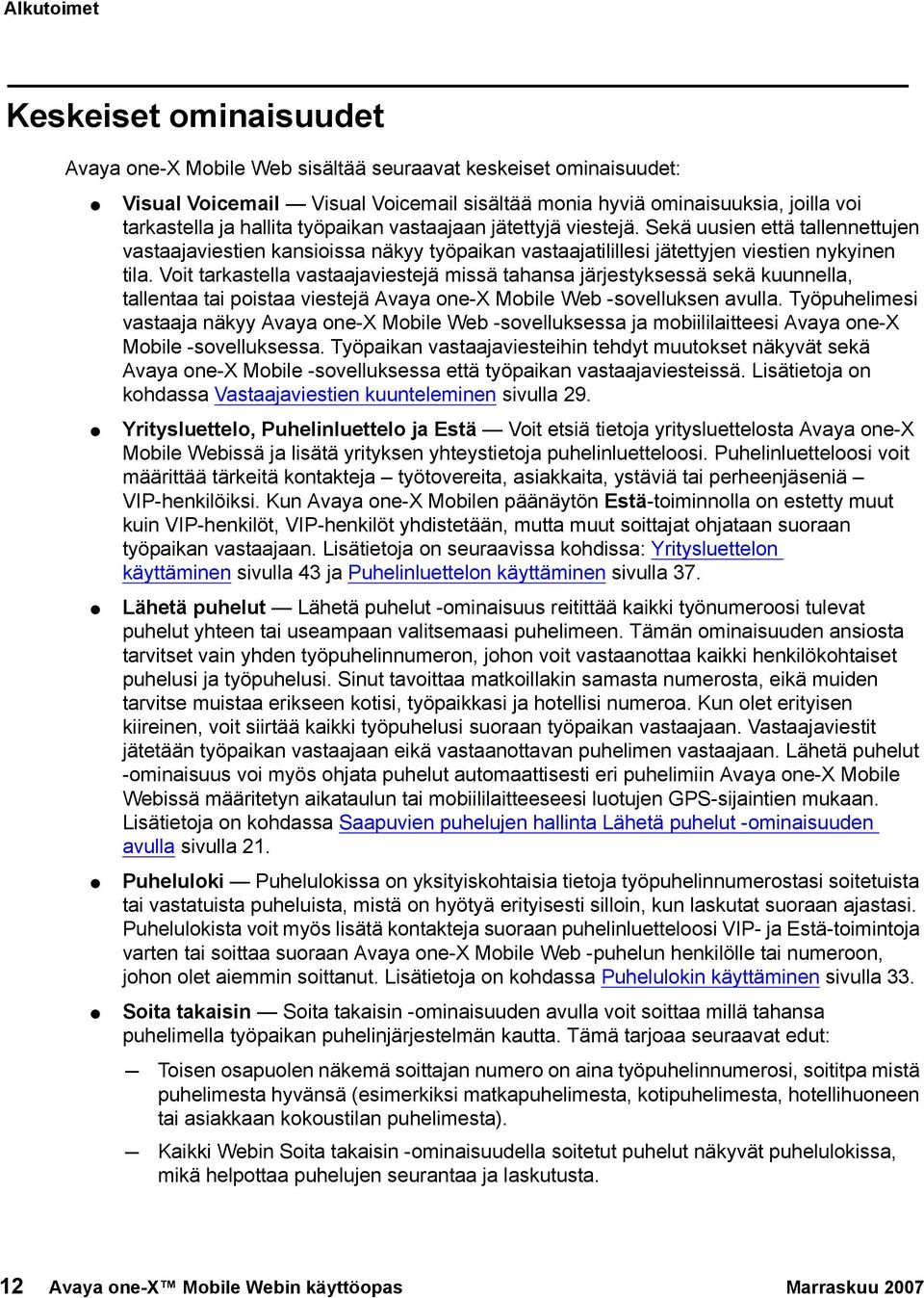 Voit tarkastella vastaajaviestejä missä tahansa järjestyksessä sekä kuunnella, tallentaa tai poistaa viestejä Avaya one-x Mobile Web -sovelluksen avulla.