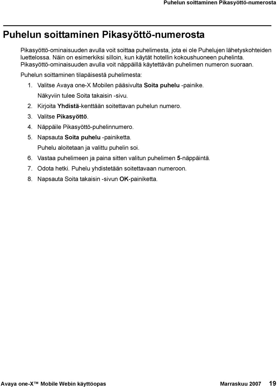 Puhelun soittaminen tilapäisestä puhelimesta: 1. Valitse Avaya one-x Mobilen pääsivulta Soita puhelu -painike. Näkyviin tulee Soita takaisin -sivu. 2.