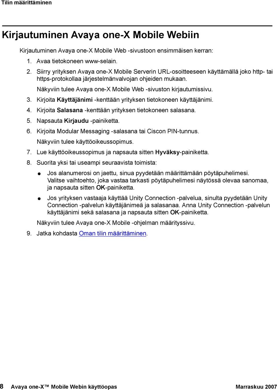 Näkyviin tulee Avaya one-x Mobile Web -sivuston kirjautumissivu. 3. Kirjoita Käyttäjänimi -kenttään yrityksen tietokoneen käyttäjänimi. 4. Kirjoita Salasana -kenttään yrityksen tietokoneen salasana.