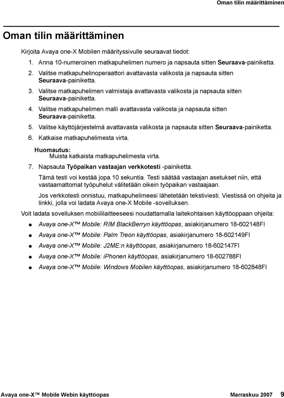 Valitse matkapuhelimen malli avattavasta valikosta ja napsauta sitten Seuraava-painiketta. 5. Valitse käyttöjärjestelmä avattavasta valikosta ja napsauta sitten Seuraava-painiketta. 6.