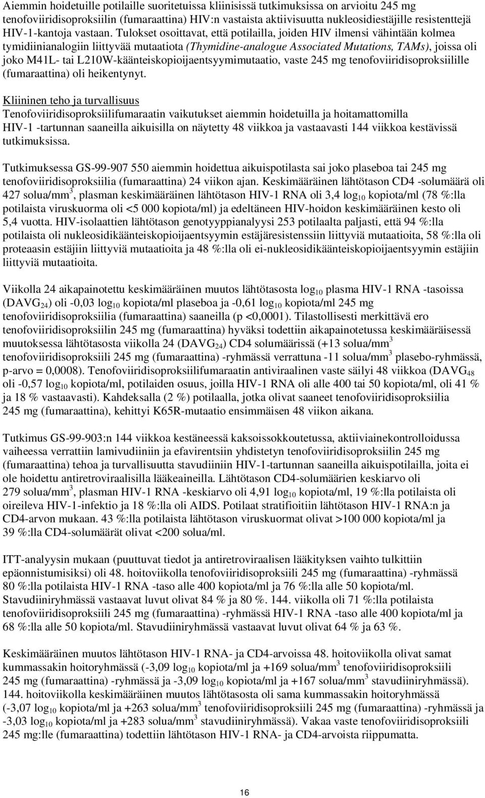 Tulokset osoittavat, että potilailla, joiden HIV ilmensi vähintään kolmea tymidiinianalogiin liittyvää mutaatiota (Thymidine-analogue Associated Mutations, TAMs), joissa oli joko M41L- tai