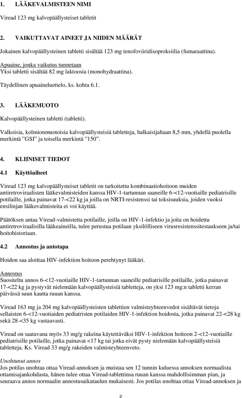 Valkoisia, kolmionmuotoisia kalvopäällysteisiä tabletteja, halkaisijaltaan 8,5 mm, yhdellä puolella merkintä GSI ja toisella merkintä 150. 4. KLIINISET TIEDOT 4.