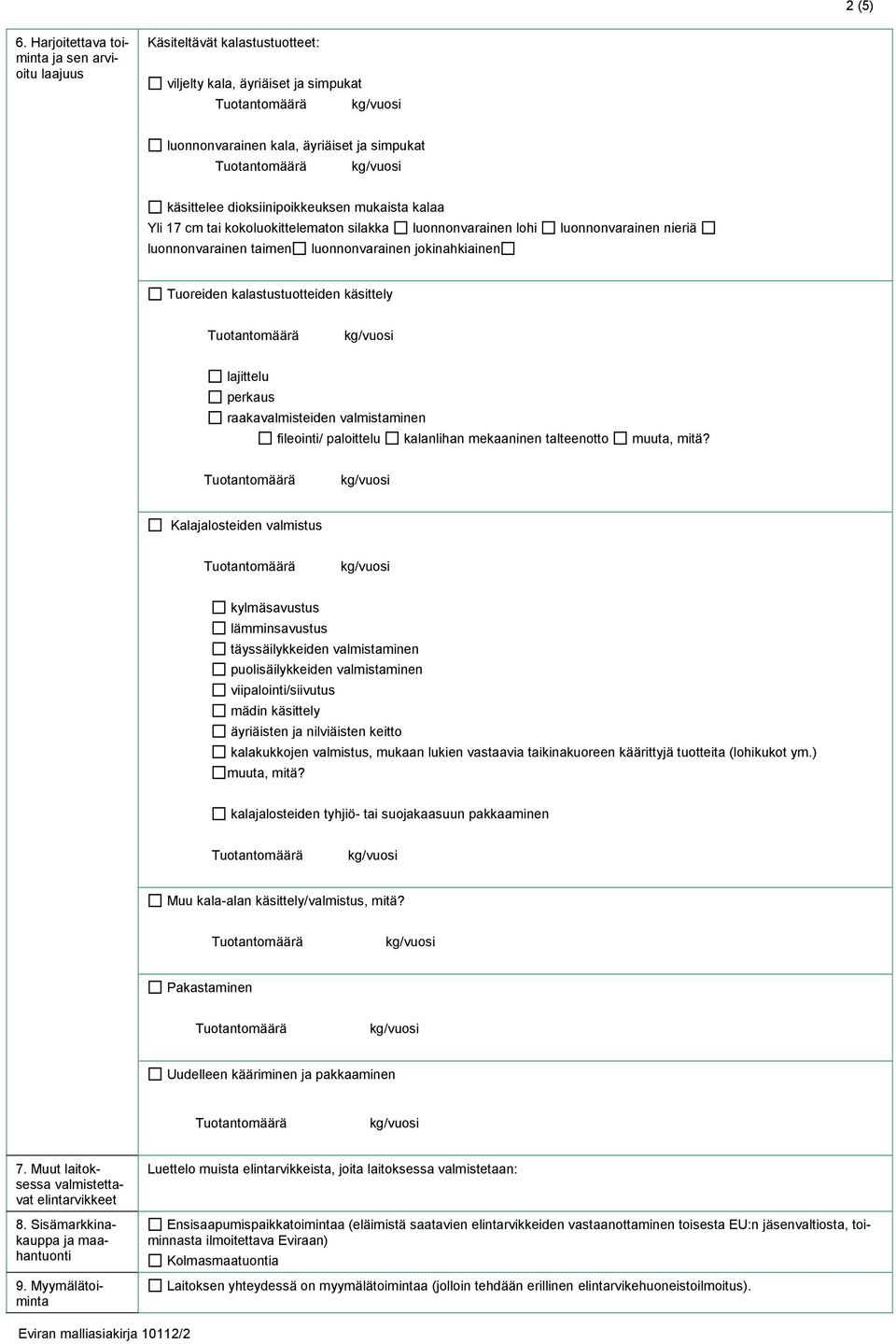 kalaa Yli 17 cm tai kokoluokittelematon silakka luonnonvarainen lohi luonnonvarainen nieriä luonnonvarainen taimen luonnonvarainen jokinahkiainen Tuoreiden kalastustuotteiden käsittely lajittelu