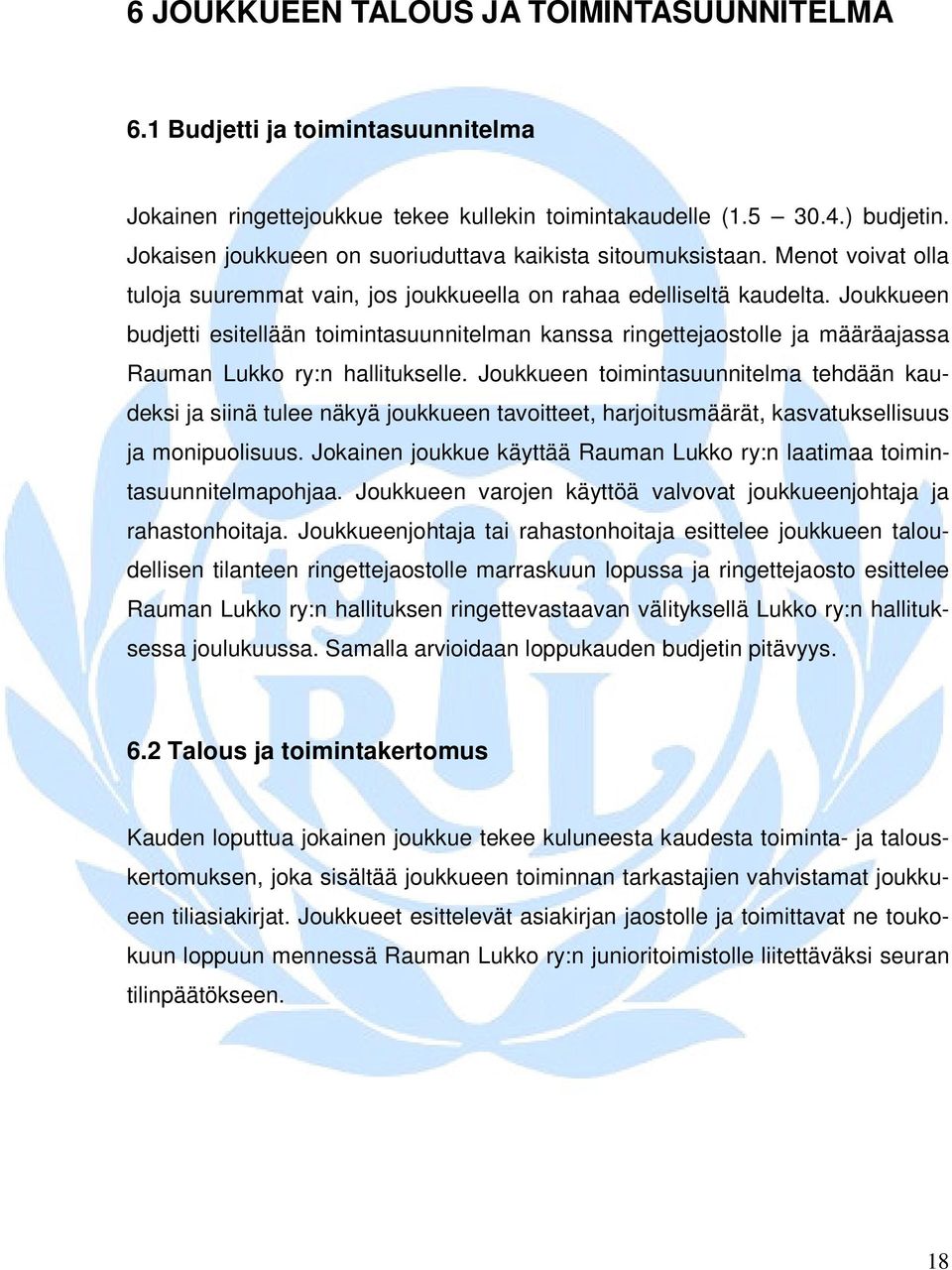 Joukkueen budjetti esitellään toimintasuunnitelman kanssa ringettejaostolle ja määräajassa Rauman Lukko ry:n hallitukselle.