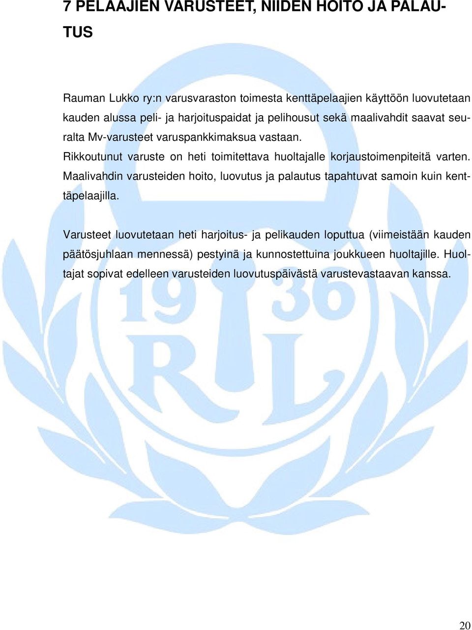 Rikkoutunut varuste on heti toimitettava huoltajalle korjaustoimenpiteitä varten.