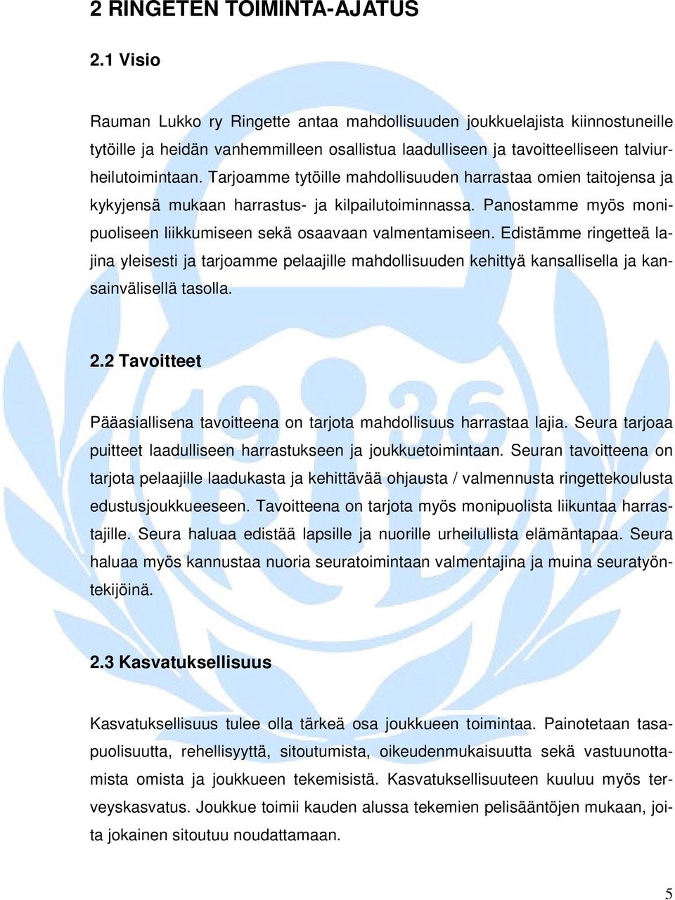 Tarjoamme tytöille mahdollisuuden harrastaa omien taitojensa ja kykyjensä mukaan harrastus- ja kilpailutoiminnassa. Panostamme myös monipuoliseen liikkumiseen sekä osaavaan valmentamiseen.