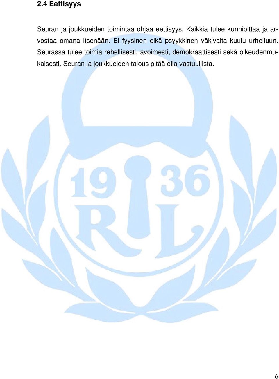 Ei fyysinen eikä psyykkinen väkivalta kuulu urheiluun.