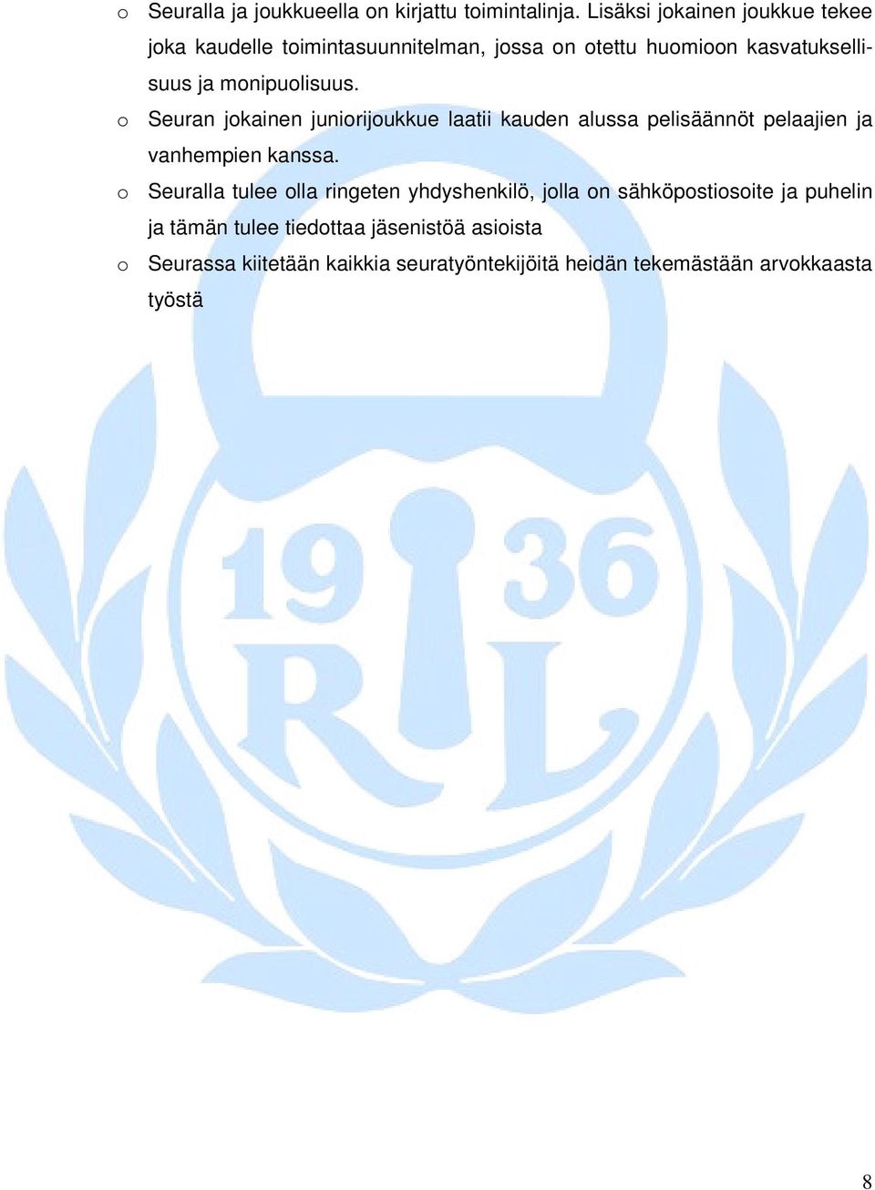 monipuolisuus. o Seuran jokainen juniorijoukkue laatii kauden alussa pelisäännöt pelaajien ja vanhempien kanssa.