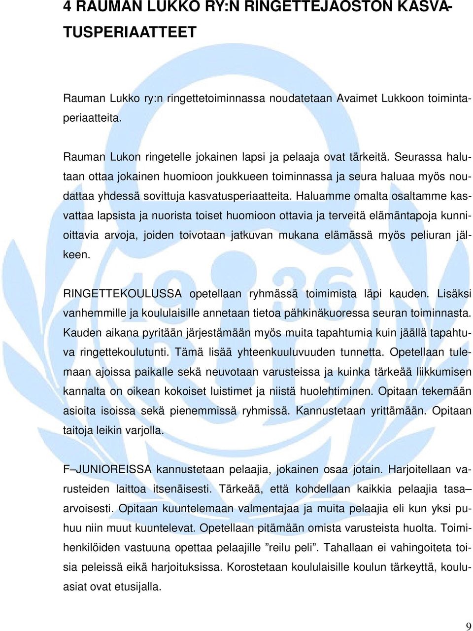 Haluamme omalta osaltamme kasvattaa lapsista ja nuorista toiset huomioon ottavia ja terveitä elämäntapoja kunnioittavia arvoja, joiden toivotaan jatkuvan mukana elämässä myös peliuran jälkeen.