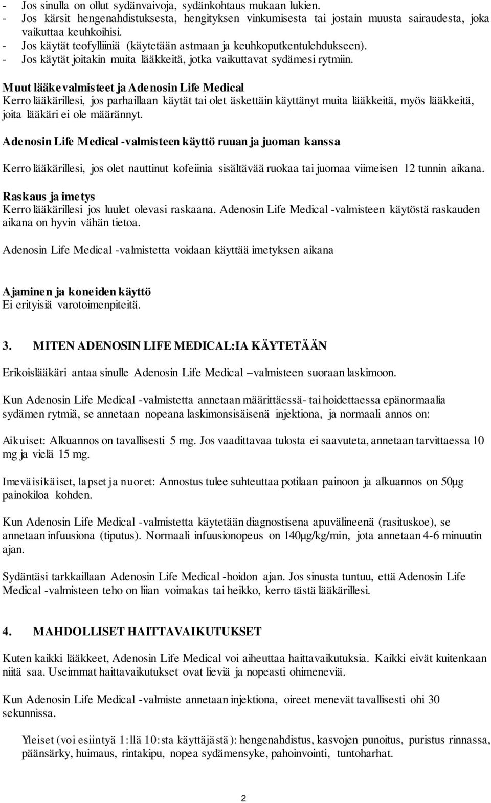 Muut lääkevalmisteet ja Adenosin Life Medical Kerro lääkärillesi, jos parhaillaan käytät tai olet äskettäin käyttänyt muita lääkkeitä, myös lääkkeitä, joita lääkäri ei ole määrännyt.