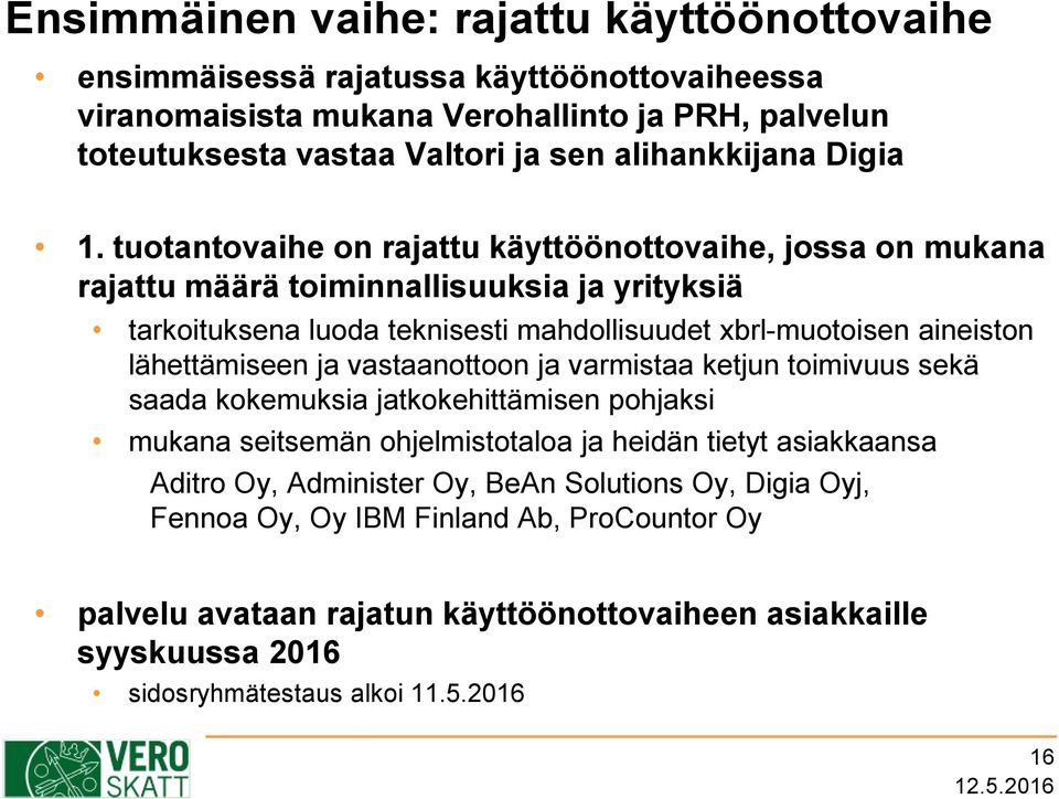 tuotantovaihe on rajattu käyttöönottovaihe, jossa on mukana rajattu määrä toiminnallisuuksia ja yrityksiä tarkoituksena luoda teknisesti mahdollisuudet xbrl-muotoisen aineiston