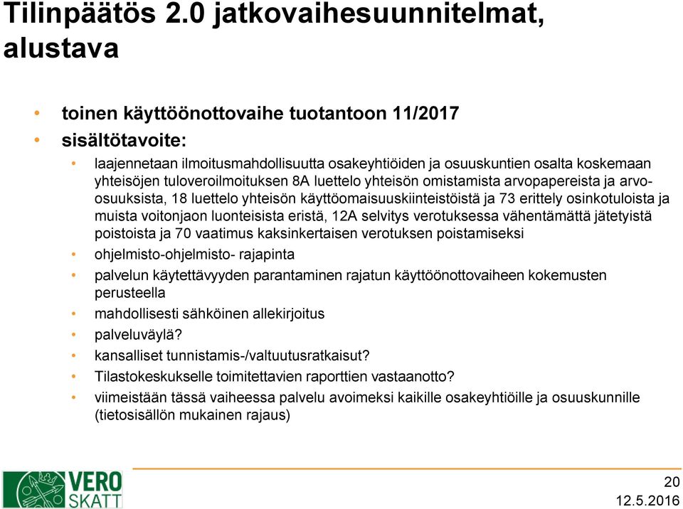 tuloveroilmoituksen 8A luettelo yhteisön omistamista arvopapereista ja arvoosuuksista, 18 luettelo yhteisön käyttöomaisuuskiinteistöistä ja 73 erittely osinkotuloista ja muista voitonjaon