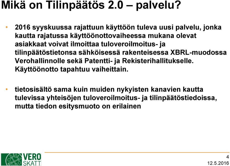 voivat ilmoittaa tuloveroilmoitus- ja tilinpäätöstietonsa sähköisessä rakenteisessa XBRL-muodossa Verohallinnolle sekä