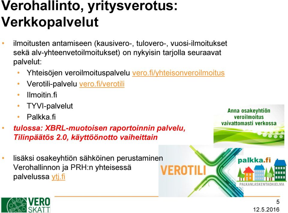 fi/yhteisonveroilmoitus Verotili-palvelu vero.fi/verotili Ilmoitin.fi TYVI-palvelut Palkka.