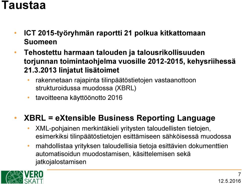 2013 linjatut lisätoimet rakennetaan rajapinta tilinpäätöstietojen vastaanottoon strukturoidussa muodossa (XBRL) tavoitteena käyttöönotto 2016 XBRL =