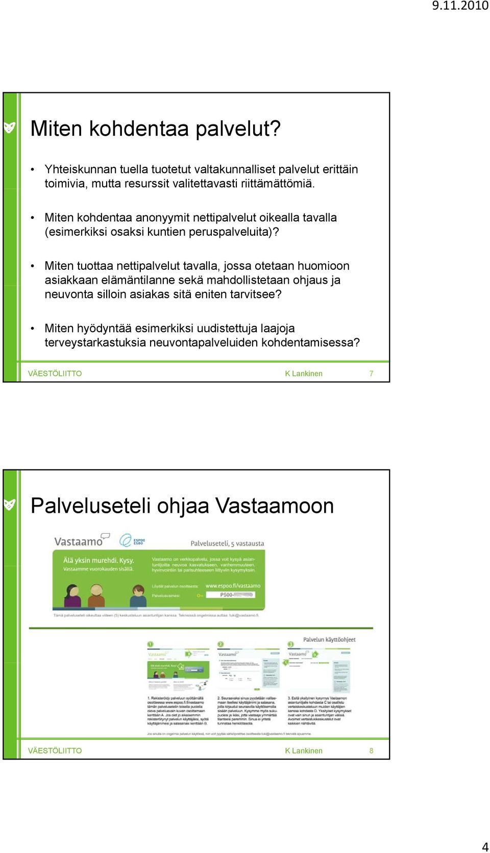 Miten kohdentaa anonyymit nettipalvelut oikealla tavalla (esimerkiksi osaksi kuntien peruspalveluita)?