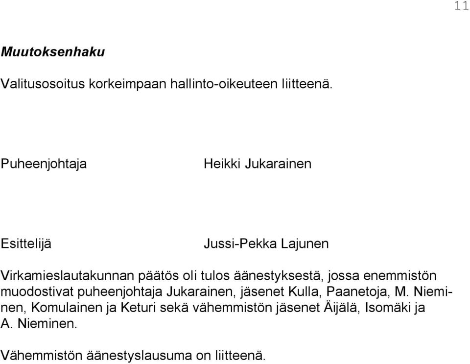 äänestyksestä, jossa enemmistön muodostivat puheenjohtaja Jukarainen, jäsenet Kulla, Paanetoja, M.
