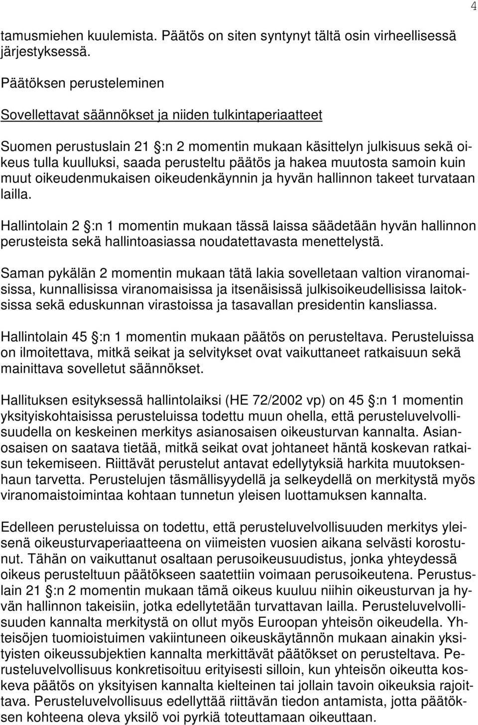 ja hakea muutosta samoin kuin muut oikeudenmukaisen oikeudenkäynnin ja hyvän hallinnon takeet turvataan lailla.