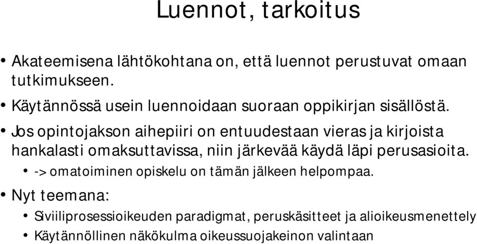 Jos opintojakson aihepiiri on entuudestaan vieras ja kirjoista hankalasti omaksuttavissa, niin järkevää käydä läpi