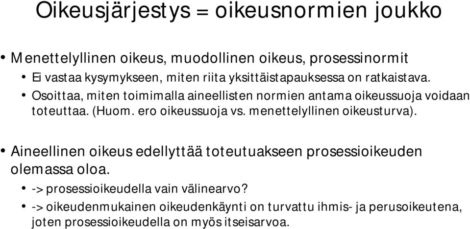 ero oikeussuoja vs. menettelyllinen oikeusturva). Aineellinen oikeus edellyttää toteutuakseen prosessioikeuden olemassa oloa.