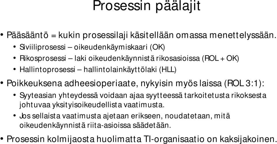 (HLL) Poikkeuksena adheesioperiaate, nykyisin myös laissa (ROL 3:1): Syyteasian yhteydessä voidaan ajaa syytteessä tarkoitetusta rikoksesta