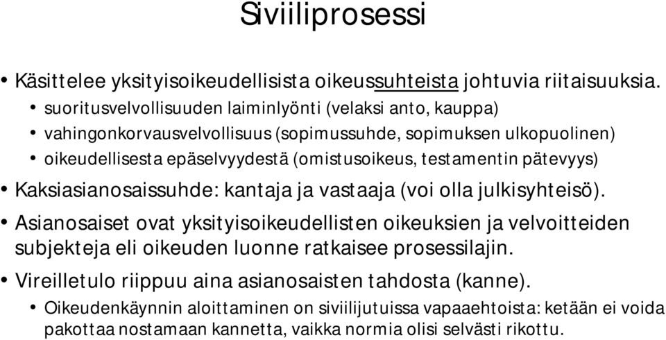 (omistusoikeus, testamentin pätevyys) Kaksiasianosaissuhde: kantaja ja vastaaja (voi olla julkisyhteisö).