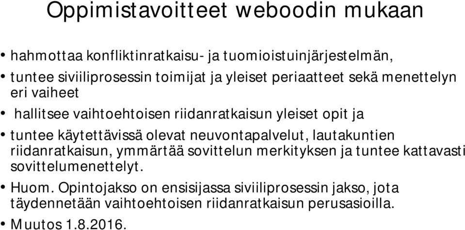 olevat neuvontapalvelut, lautakuntien riidanratkaisun, ymmärtää sovittelun merkityksen ja tuntee kattavasti sovittelumenettelyt.