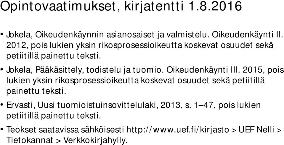 Oikeudenkäynti III. 2015, pois lukien yksin rikosprosessioikeutta koskevat osuudet sekä petiitillä painettu teksti.