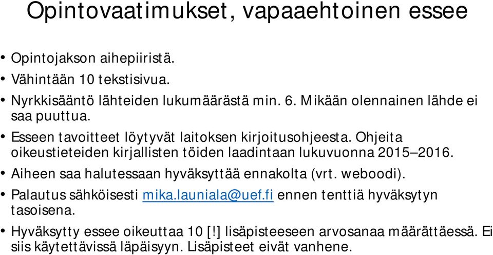 Ohjeita oikeustieteiden kirjallisten töiden laadintaan lukuvuonna 2015 2016. Aiheen saa halutessaan hyväksyttää ennakolta (vrt. weboodi).