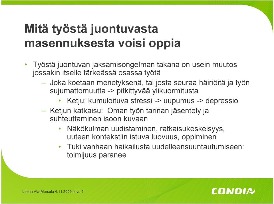 uupumus > depressio Ketjun katkaisu: Oman työn tarinan jäsentely ja suhteuttaminen isoon kuvaan Näkökulman uudistaminen, ratkaisukeskeisyys,