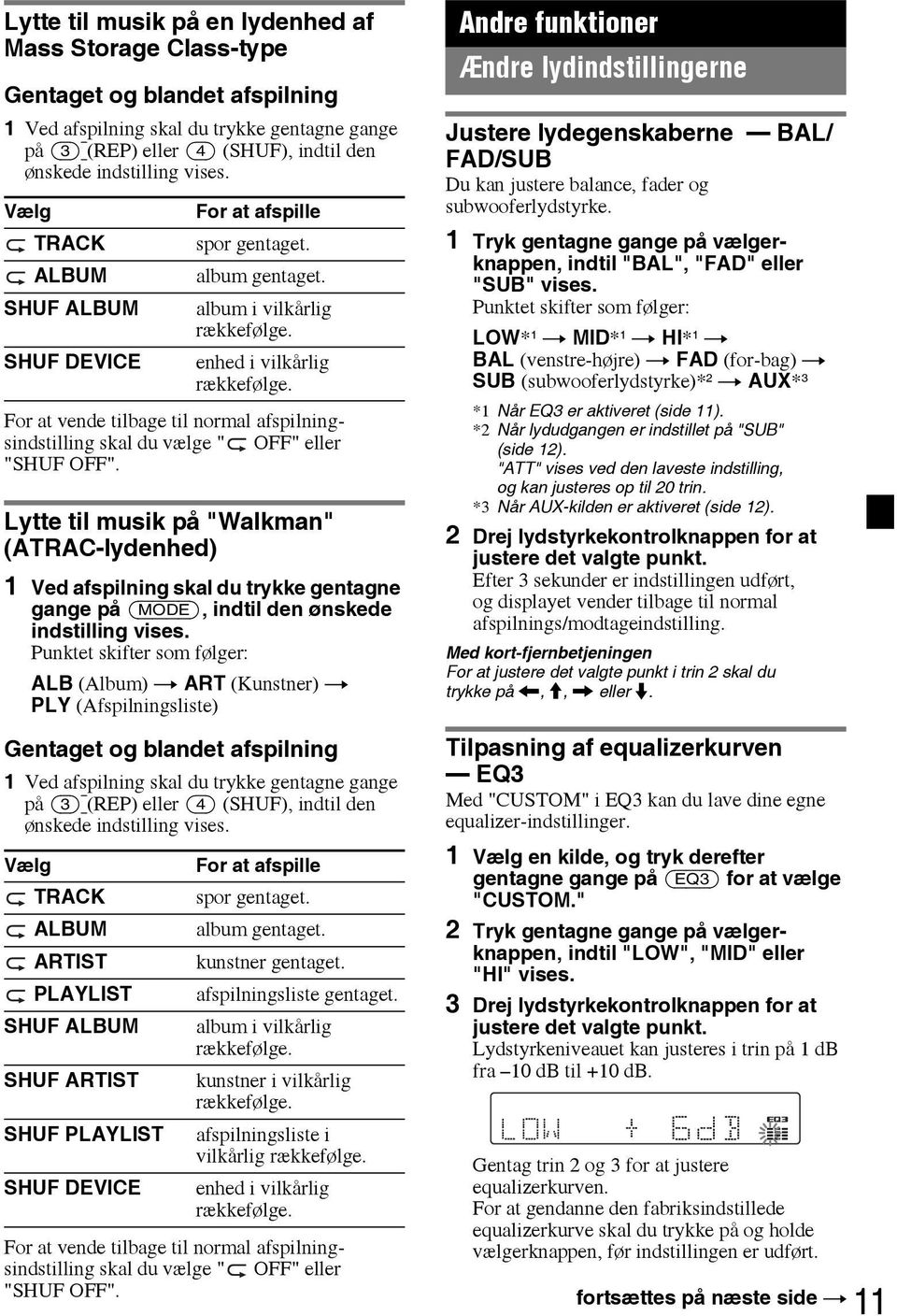 Lytte til musik på "Walkman" (ATRAC-lydenhed) 1 Ved afspilning skal du trykke gentagne gange på (MODE), indtil den ønskede indstilling vises.