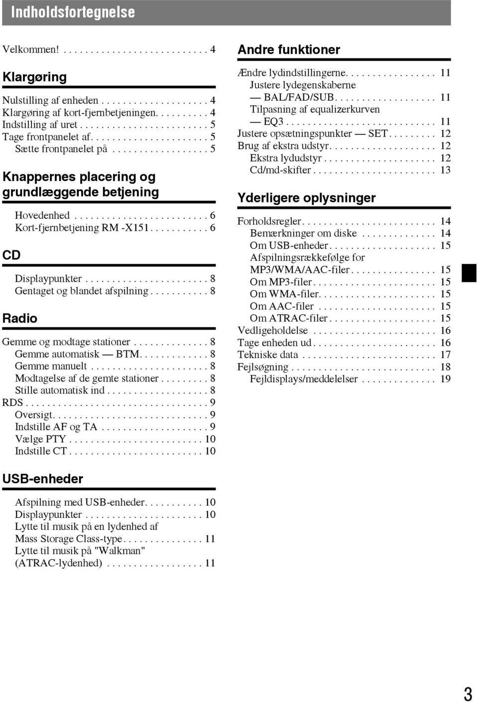 ........................ 6 Kort-fjernbetjening RM -X151........... 6 Displaypunkter....................... 8 Gentaget og blandet afspilning........... 8 Radio Gemme og modtage stationer.