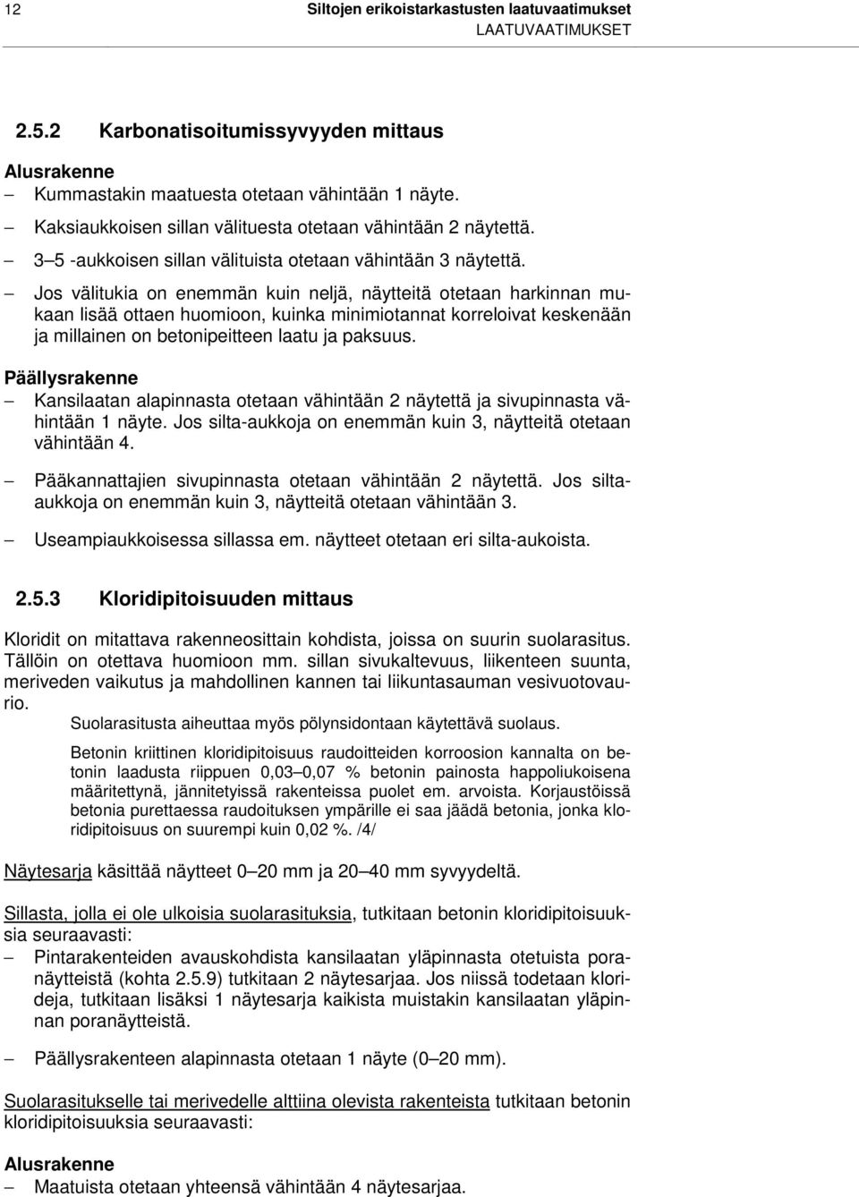 Jos välitukia on enemmän kuin neljä, näytteitä otetaan harkinnan mukaan lisää ottaen huomioon, kuinka minimiotannat korreloivat keskenään ja millainen on betonipeitteen laatu ja paksuus.