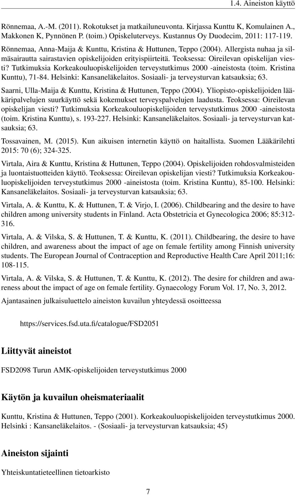 Tutkimuksia Korkeakouluopiskelijoiden terveystutkimus 2000 -aineistosta (toim. Kristina Kunttu), 71-84. Helsinki: Kansaneläkelaitos. Sosiaali- ja terveysturvan katsauksia; 63.