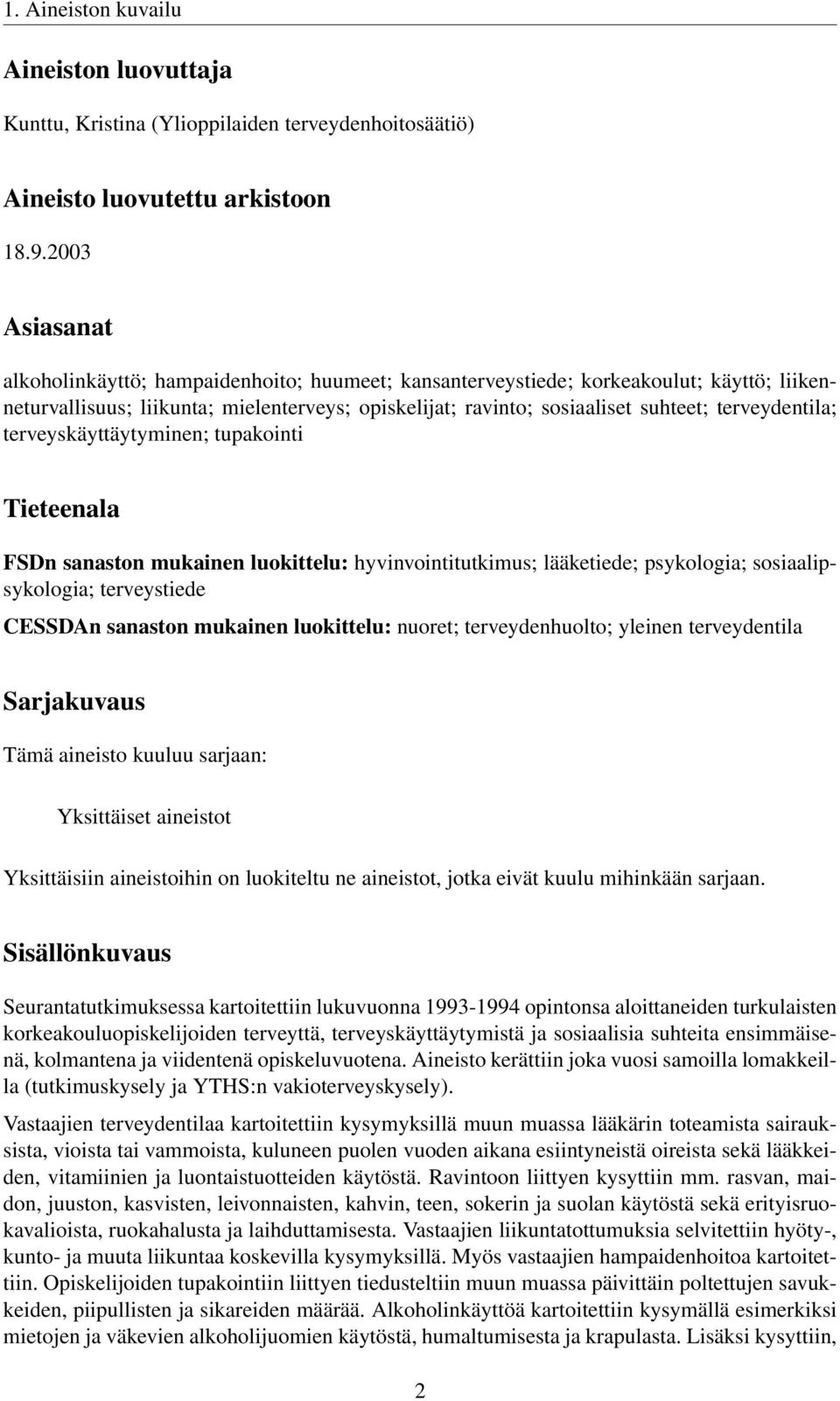 terveydentila; terveyskäyttäytyminen; tupakointi Tieteenala FSDn sanaston mukainen luokittelu: hyvinvointitutkimus; lääketiede; psykologia; sosiaalipsykologia; terveystiede CESSDAn sanaston mukainen