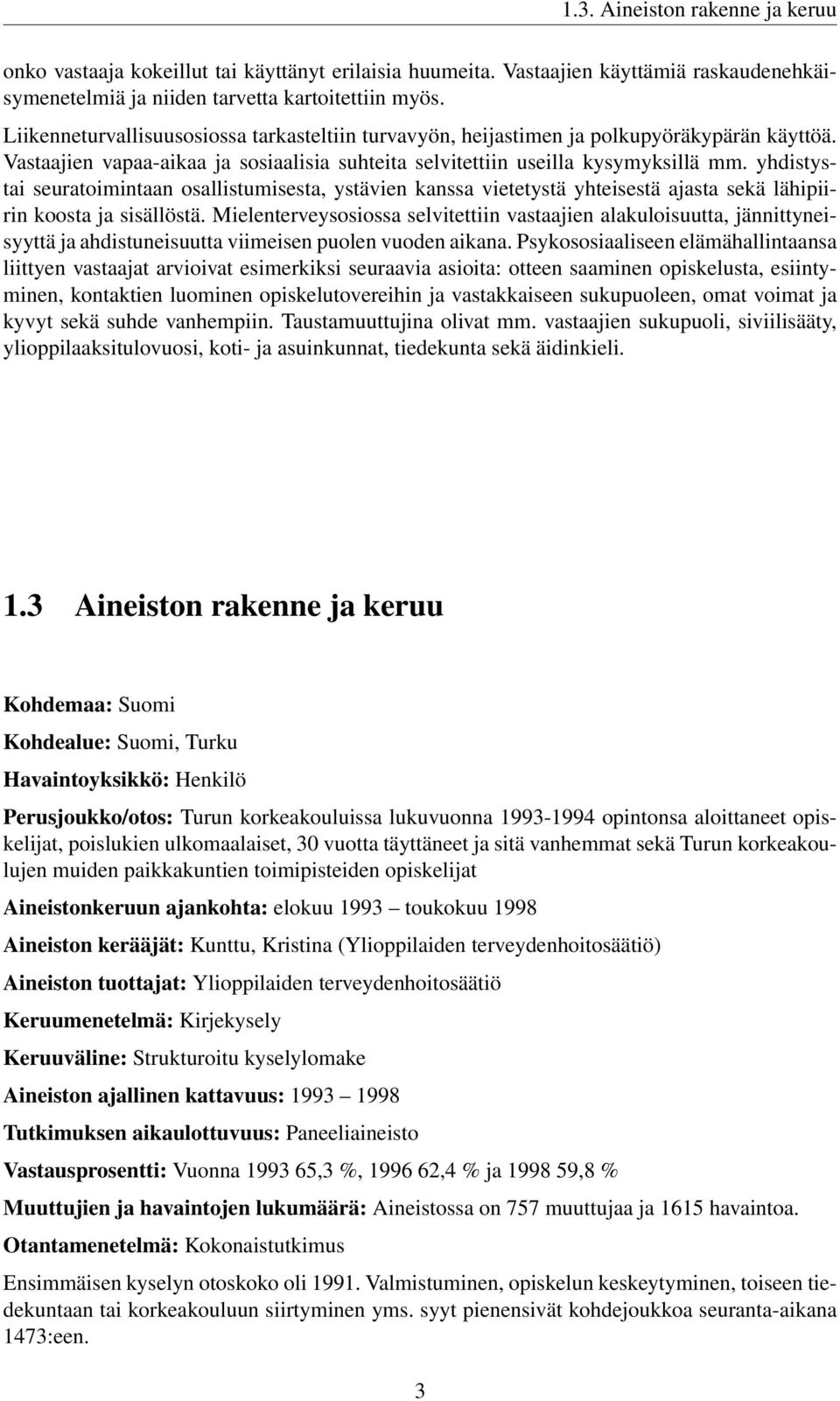 yhdistystai seuratoimintaan osallistumisesta, ystävien kanssa vietetystä yhteisestä ajasta sekä lähipiirin koosta ja sisällöstä.