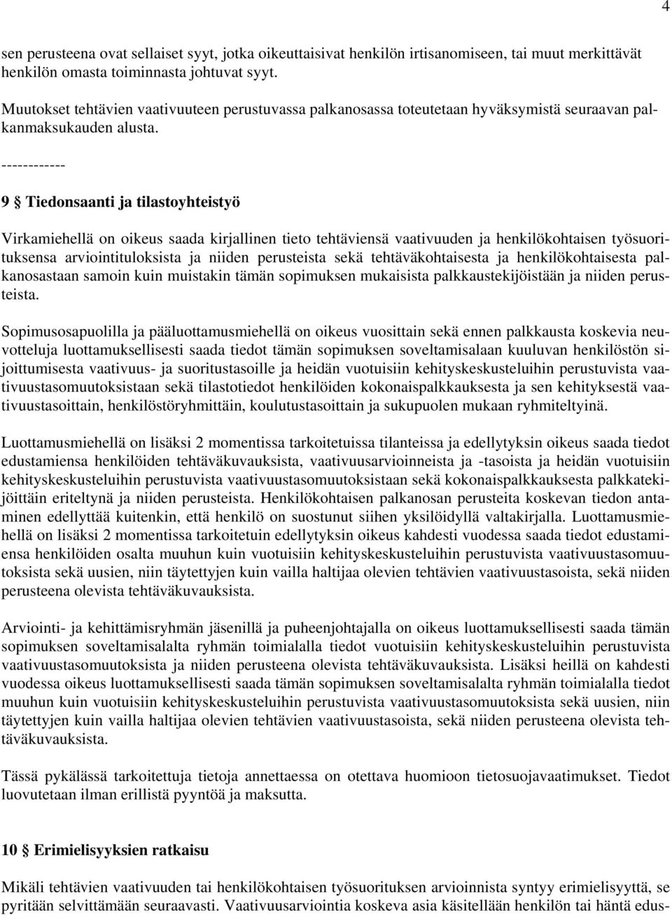 ------------ 9 Tiedonsaanti ja tilastoyhteistyö Virkamiehellä on oikeus saada kirjallinen tieto tehtäviensä vaativuuden ja henkilökohtaisen työsuorituksensa arviointituloksista ja niiden perusteista