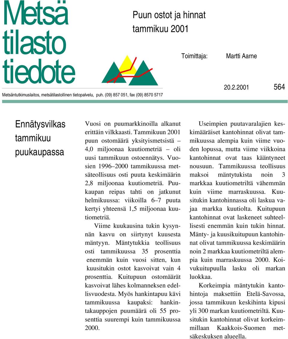 Vuosien 1996 2000 tammikuussa metsäteollisuus osti puuta keskimäärin 2,8 miljoonaa kuutiometriä.