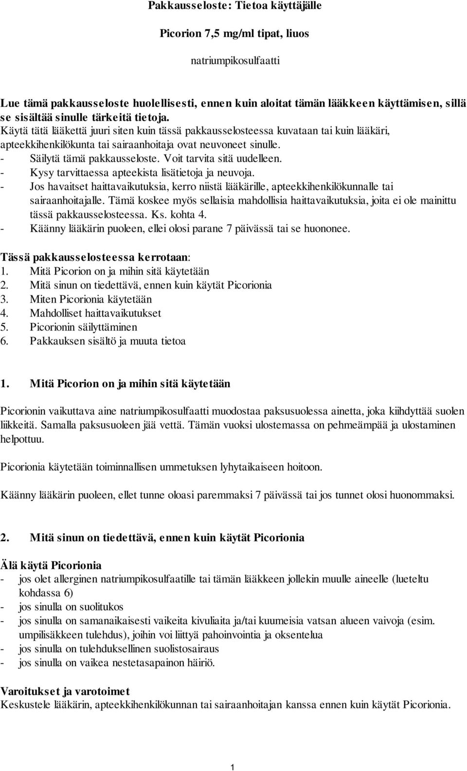 - Säilytä tämä pakkausseloste. Voit tarvita sitä uudelleen. - Kysy tarvittaessa apteekista lisätietoja ja neuvoja.