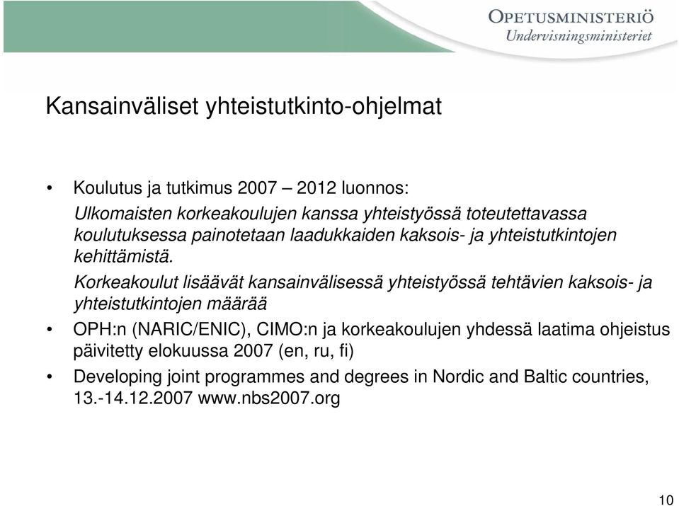 Korkeakoulut lisäävät kansainvälisessä yhteistyössä tehtävien kaksois- ja yhteistutkintojen määrää OPH:n (NARIC/ENIC), CIMO:n ja