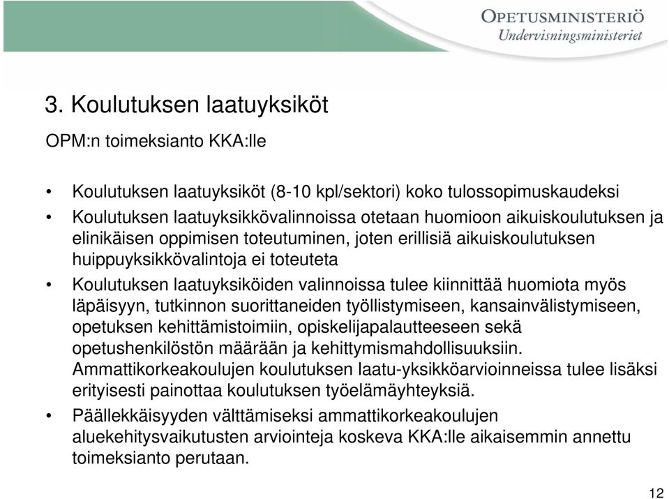suorittaneiden työllistymiseen, kansainvälistymiseen, opetuksen kehittämistoimiin, opiskelijapalautteeseen sekä opetushenkilöstön määrään ja kehittymismahdollisuuksiin.