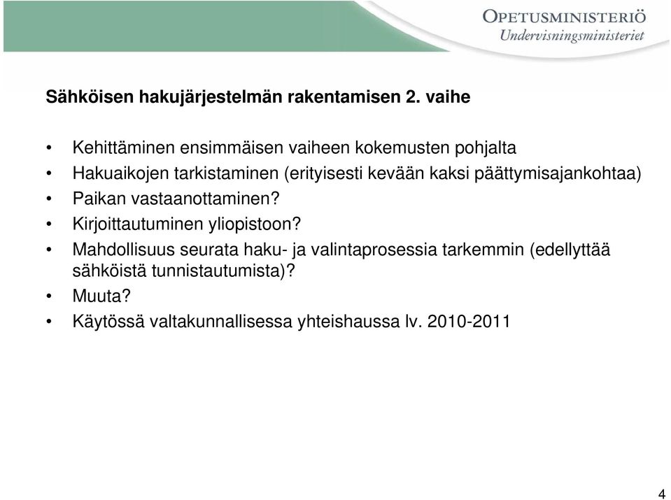 kevään kaksi päättymisajankohtaa) Paikan vastaanottaminen? Kirjoittautuminen yliopistoon?