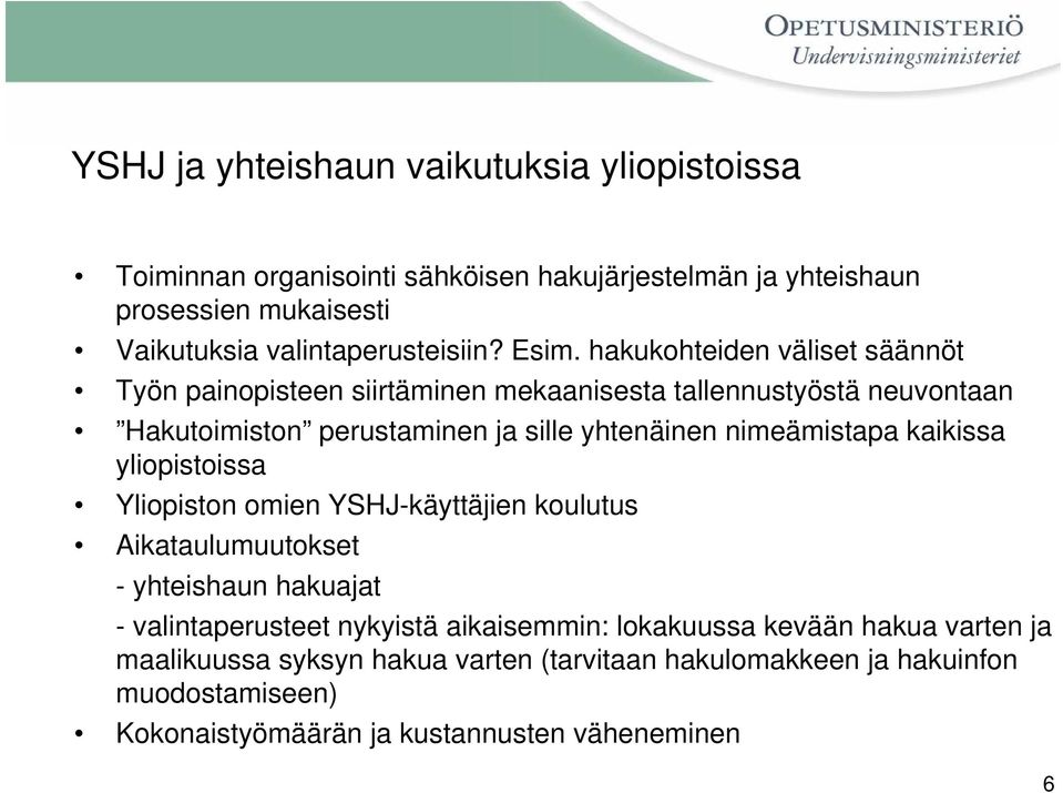 hakukohteiden väliset säännöt Työn painopisteen siirtäminen mekaanisesta tallennustyöstä neuvontaan Hakutoimiston perustaminen ja sille yhtenäinen nimeämistapa