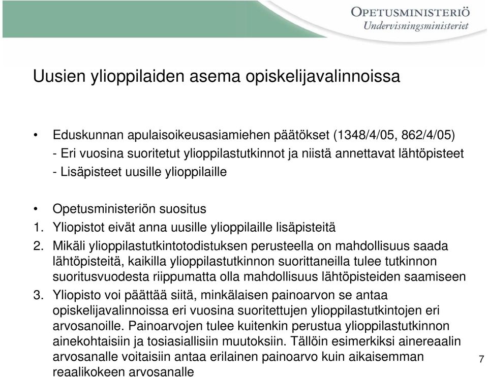 Mikäli ylioppilastutkintotodistuksen perusteella on mahdollisuus saada lähtöpisteitä, kaikilla ylioppilastutkinnon suorittaneilla tulee tutkinnon suoritusvuodesta riippumatta olla mahdollisuus