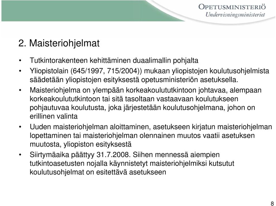 Maisteriohjelma on ylempään korkeakoulututkintoon johtavaa, alempaan korkeakoulututkintoon tai sitä tasoltaan vastaavaan koulutukseen pohjautuvaa koulutusta, joka järjestetään koulutusohjelmana,