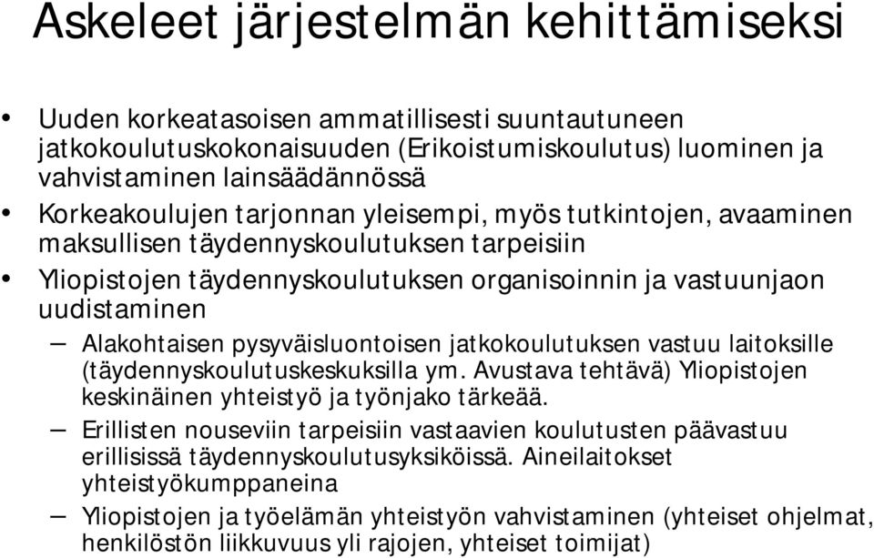 pysyväisluontoisen jatkokoulutuksen vastuu laitoksille (täydennyskoulutuskeskuksilla ym. Avustava tehtävä) Yliopistojen keskinäinen yhteistyö ja työnjako tärkeää.