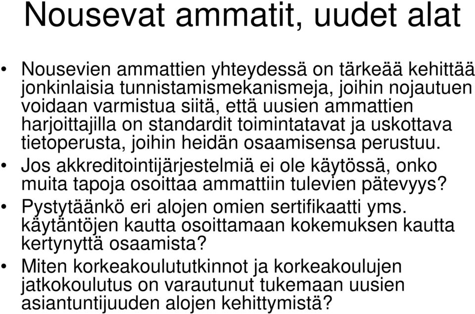 Jos akkreditointijärjestelmiä ei ole käytössä, onko muita tapoja osoittaa ammattiin tulevien pätevyys? Pystytäänkö eri alojen omien sertifikaatti yms.