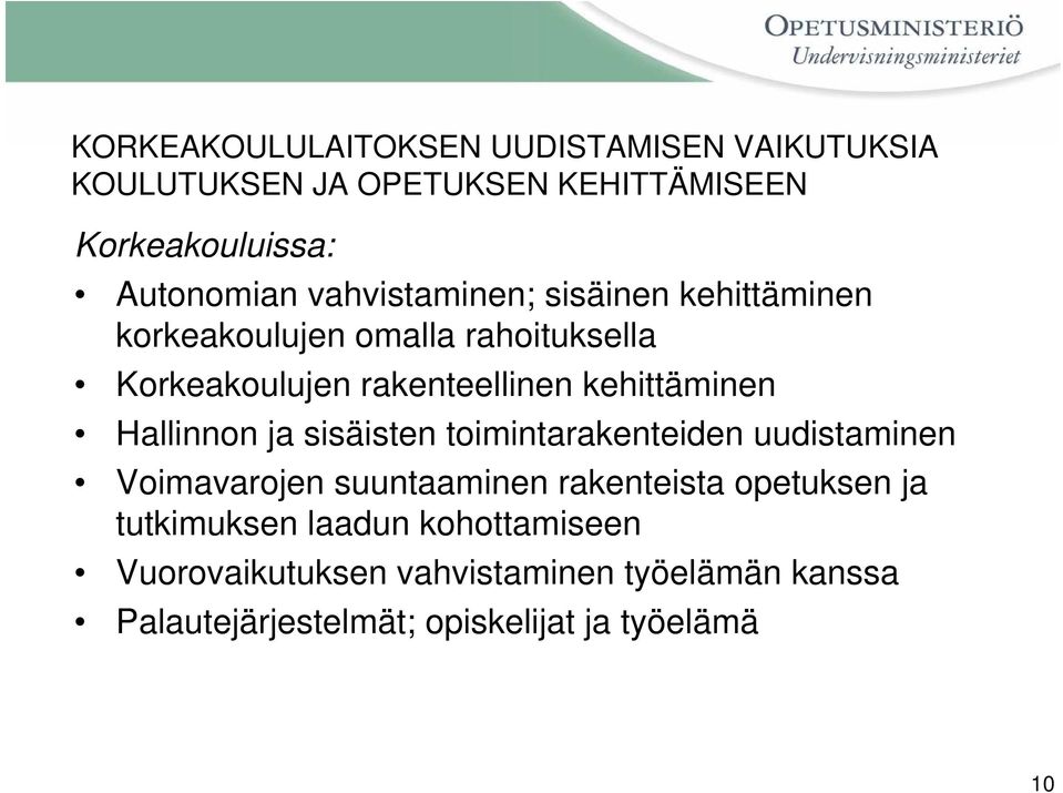 Hallinnon ja sisäisten toimintarakenteiden uudistaminen Voimavarojen suuntaaminen rakenteista opetuksen ja