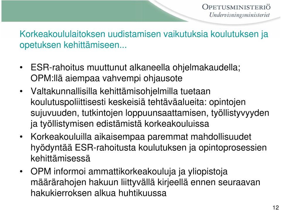 keskeisiä tehtäväalueita: opintojen sujuvuuden, tutkintojen loppuunsaattamisen, työllistyvyyden ja työllistymisen edistämistä korkeakouluissa Korkeakouluilla